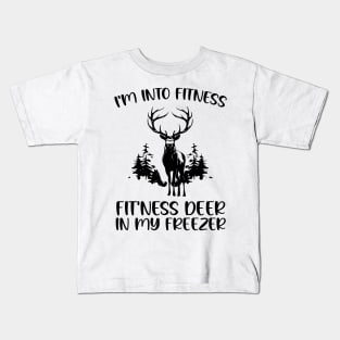 I'm into Fitness Fit'ness Deer in My Freezer , Hunting Fitness Hunter Deer lover Kids T-Shirt